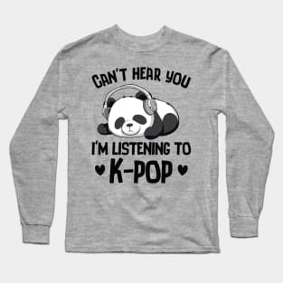 Can't Hear You I'm Listening To K-pop Panda Kpop Merchandise Long Sleeve T-Shirt